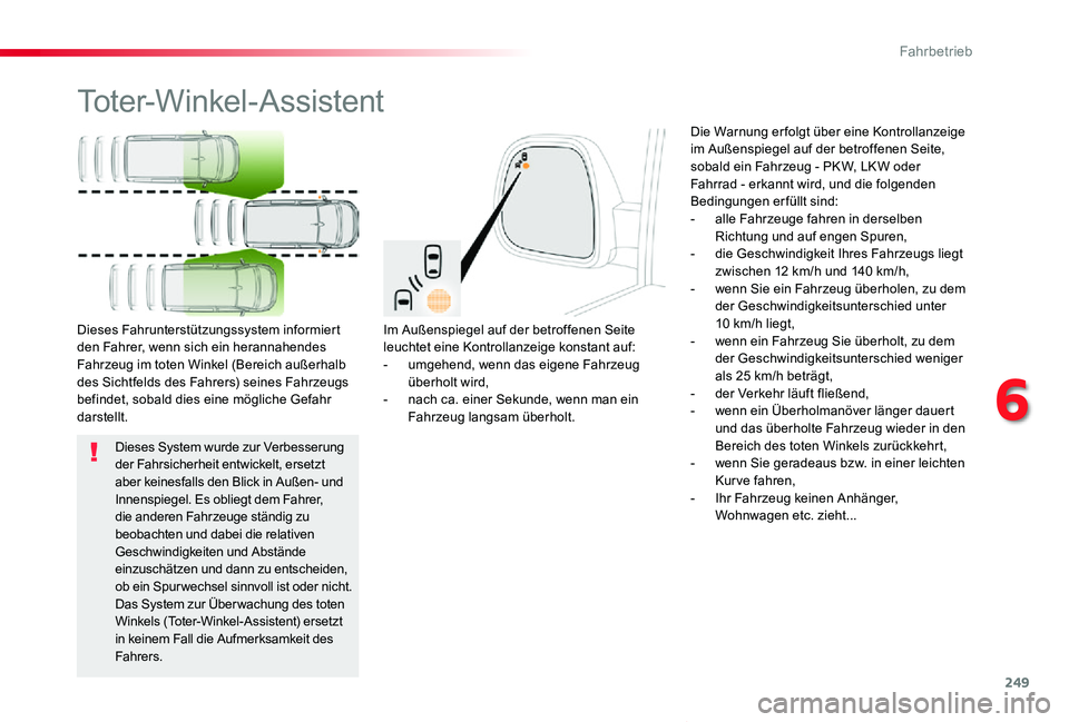 TOYOTA PROACE VERSO 2019  Betriebsanleitungen (in German) 249
Proace_Verso_de_Chap06_conduite_ed01-2019
Toter-Winkel-Assistent
Im Außenspiegel auf der betroffenen Seite leuchtet eine Kontrollanzeige konstant auf:- umgehend, wenn das eigene Fahrzeug überhol
