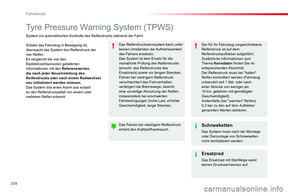 TOYOTA PROACE VERSO 2019  Betriebsanleitungen (in German) 258
Proace_Verso_de_Chap06_conduite_ed01-2019
Tyre Pressure Warning System (TPWS)
Sobald das Fahrzeug in Bewegung ist, über wacht das System den Reifendruck der vier Reifen.Es vergleicht die von den 
