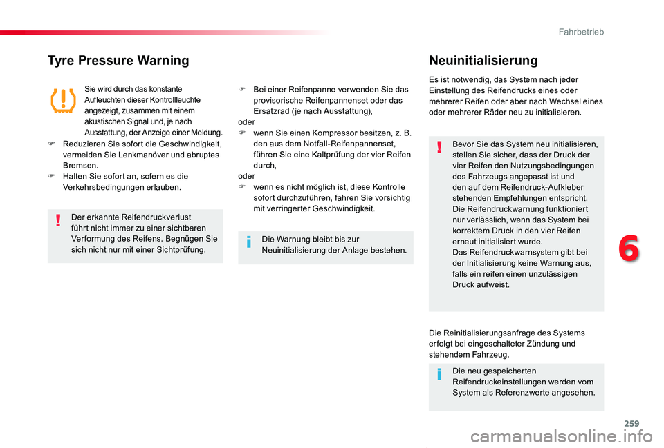 TOYOTA PROACE VERSO 2019  Betriebsanleitungen (in German) 259
Proace_Verso_de_Chap06_conduite_ed01-2019
Tyre Pressure WarningNeuinitialisierung
Bevor Sie das System neu initialisieren, stellen Sie sicher, dass der Druck der vier Reifen den Nutzungsbedingunge