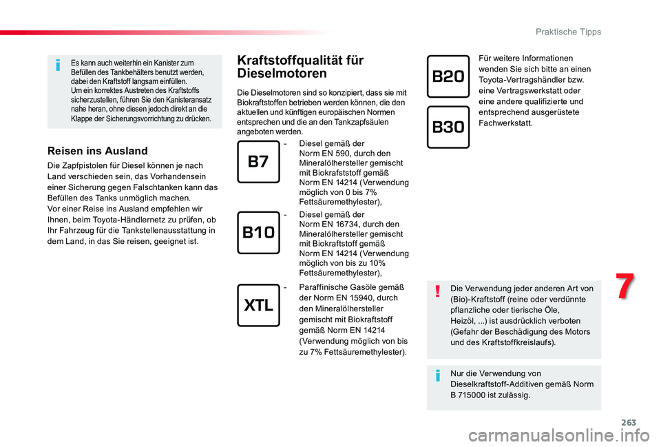 TOYOTA PROACE VERSO 2019  Betriebsanleitungen (in German) 263
Es kann auch weiterhin ein Kanister zum Befüllen des Tankbehälters benutzt werden, dabei den Kraftstoff langsam einfüllen.Um ein korrektes Austreten des Kraftstoffs sicherzustellen, führen Sie