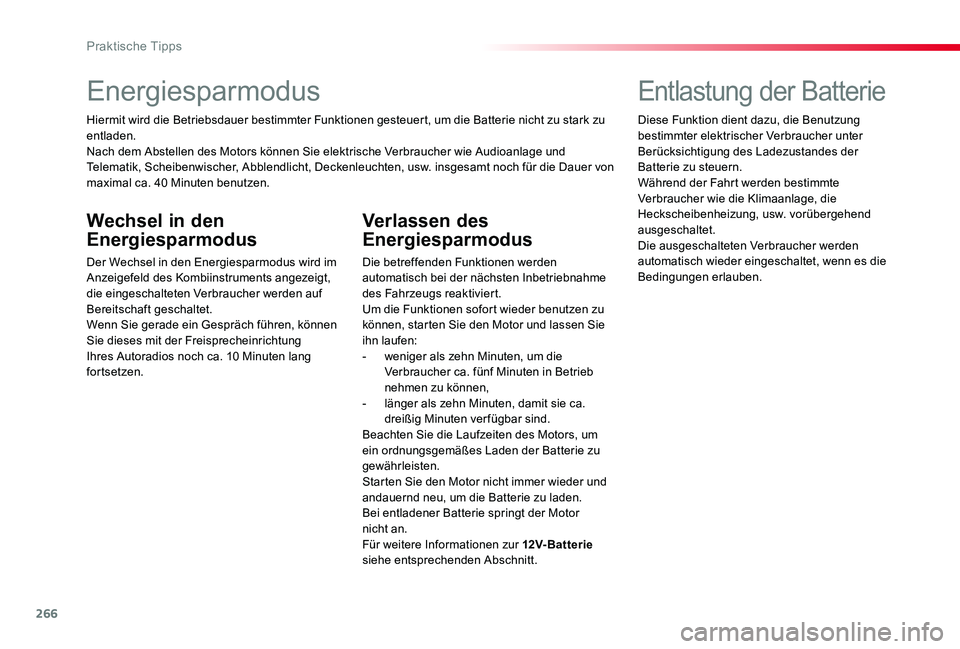 TOYOTA PROACE VERSO 2019  Betriebsanleitungen (in German) 266
Energiesparmodus
Hiermit wird die Betriebsdauer bestimmter Funktionen gesteuert, um die Batterie nicht zu stark zu entladen.Nach dem Abstellen des Motors können Sie elektrische Verbraucher wie Au