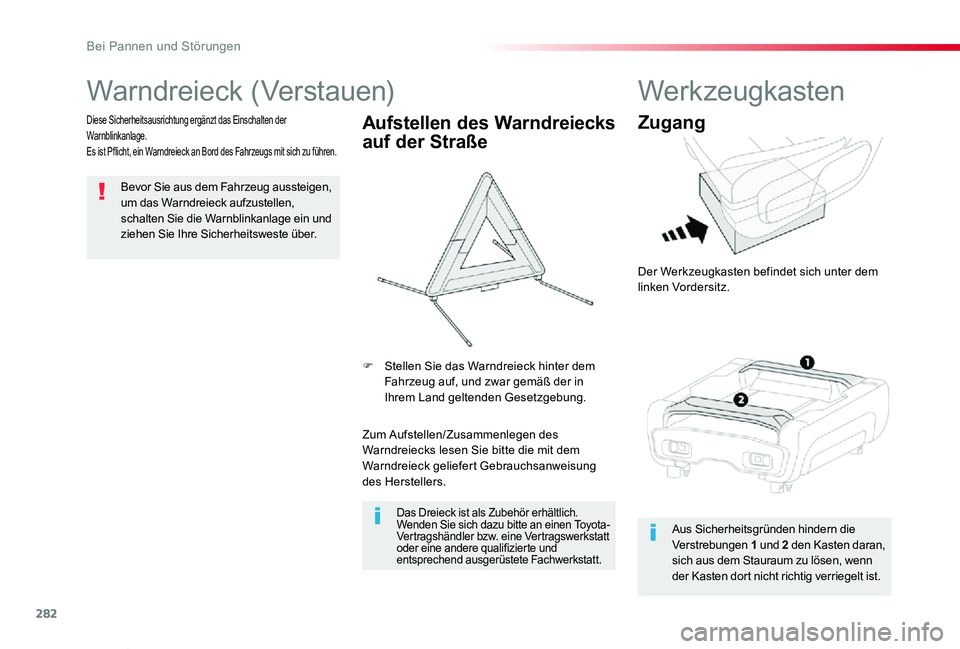 TOYOTA PROACE VERSO 2019  Betriebsanleitungen (in German) 282
Proace_Verso_de_Chap08_En-cas-de-panne_ed01-2019
Warndreieck (Verstauen)
Bevor Sie aus dem Fahrzeug aussteigen, um das Warndreieck aufzustellen, schalten Sie die Warnblinkanlage ein und ziehen Sie