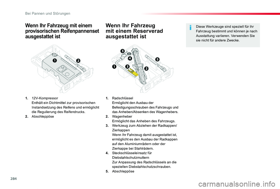 TOYOTA PROACE VERSO 2019  Betriebsanleitungen (in German) 284
Proace_Verso_de_Chap08_En-cas-de-panne_ed01-2019
Wenn Ihr Fahrzeug mit einem 
provisorischen Reifenpannenset 
ausgestattet ist
1. 12V-Kompressor  Enthält ein Dichtmittel zur provisorischen Instan