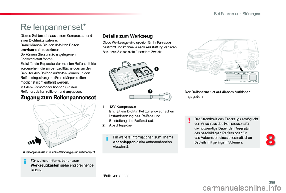 TOYOTA PROACE VERSO 2019  Betriebsanleitungen (in German) 285
Proace_Verso_de_Chap08_En-cas-de-panne_ed01-2019
Das Reifenpannenset ist in einem Werkzeugkasten untergebracht.
Dieses Set besteht aus einem Kompressor und einer Dichtmittelpatrone.Damit können S