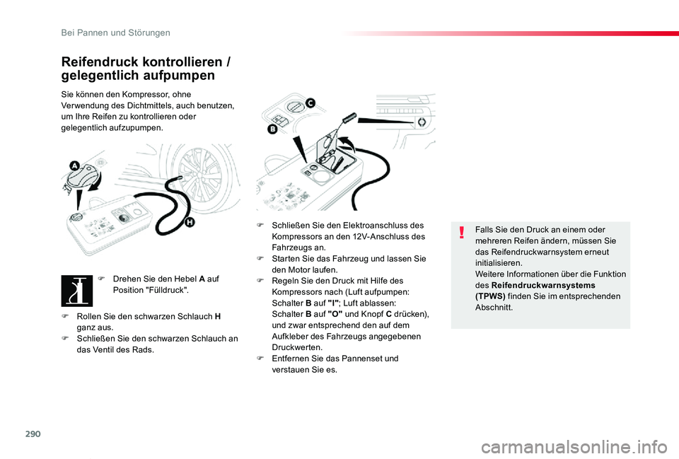 TOYOTA PROACE VERSO 2019  Betriebsanleitungen (in German) 290
Proace_Verso_de_Chap08_En-cas-de-panne_ed01-2019
Reifendruck kontrollieren / 
gelegentlich aufpumpen
Sie können den Kompressor, ohne Ver wendung des Dichtmittels, auch benutzen, um Ihre Reifen zu