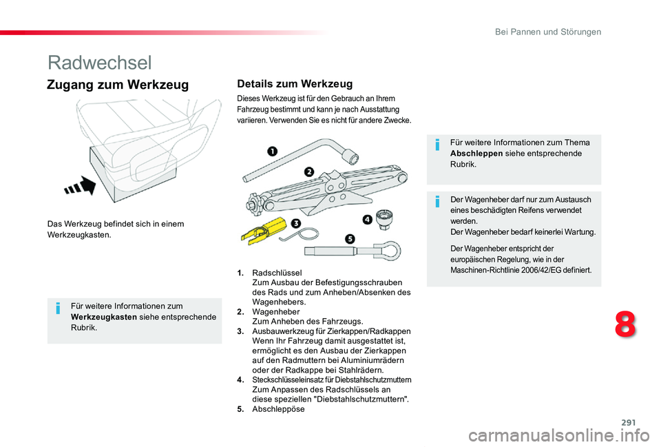 TOYOTA PROACE VERSO 2019  Betriebsanleitungen (in German) 291
Proace_Verso_de_Chap08_En-cas-de-panne_ed01-2019
Radwechsel
Das Werkzeug befindet sich in einem Werkzeugkasten.
Zugang zum Werkzeug
1. Radschlüssel  Zum Ausbau der Befestigungsschrauben des Rads 