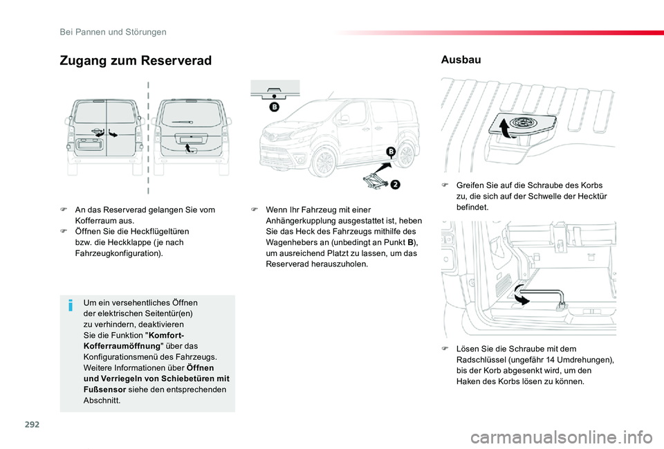 TOYOTA PROACE VERSO 2019  Betriebsanleitungen (in German) 292
Proace_Verso_de_Chap08_En-cas-de-panne_ed01-2019
F An das Reser verad gelangen Sie vom Kofferraum aus.F Öffnen Sie die Heckflügeltüren bzw. die Heckklappe ( je nach Fahrzeugkonfiguration).
F Gr