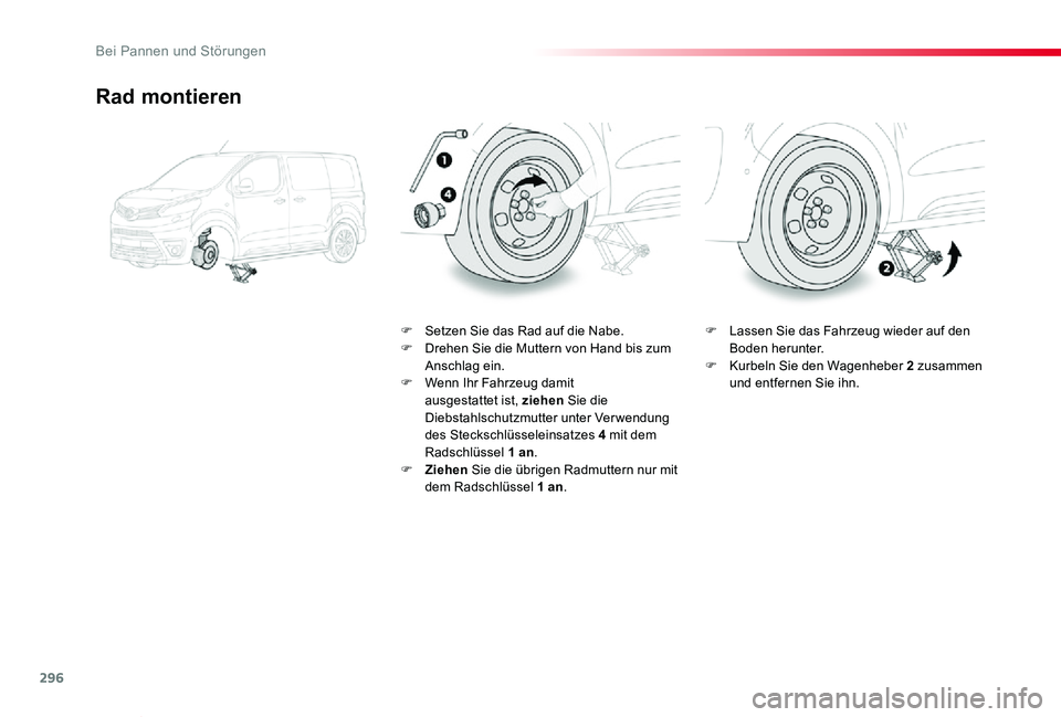 TOYOTA PROACE VERSO 2019  Betriebsanleitungen (in German) 296
Proace_Verso_de_Chap08_En-cas-de-panne_ed01-2019
Rad montieren
F Setzen Sie das Rad auf die Nabe.F Drehen Sie die Muttern von Hand bis zum Anschlag ein.F Wenn Ihr Fahrzeug damit ausgestattet ist, 