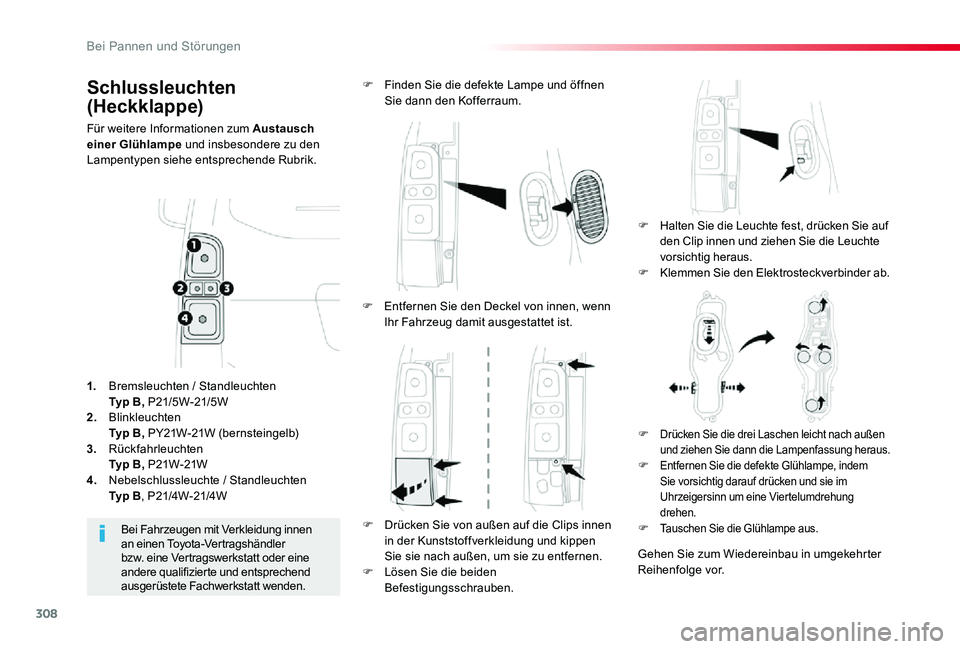 TOYOTA PROACE VERSO 2019  Betriebsanleitungen (in German) 308
Proace_Verso_de_Chap08_En-cas-de-panne_ed01-2019
Schlussleuchten 
(Heckklappe)
Für weitere Informationen zum Austausch einer Glühlampe und insbesondere zu den Lampentypen siehe entsprechende Rub