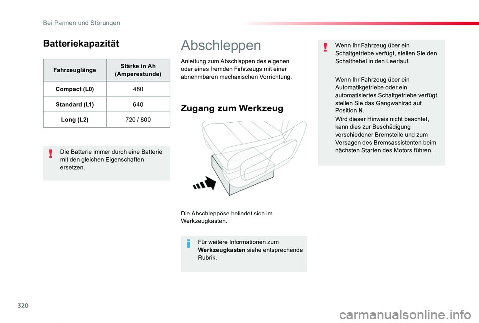 TOYOTA PROACE VERSO 2019  Betriebsanleitungen (in German) 320
Proace_Verso_de_Chap08_En-cas-de-panne_ed01-2019
Batteriekapazität
FahrzeuglängeStärke in Ah (Amperestunde)
Compact (L0)480
Standard (L1)640
Long (L2)720 / 800
Die Batterie immer durch eine Bat