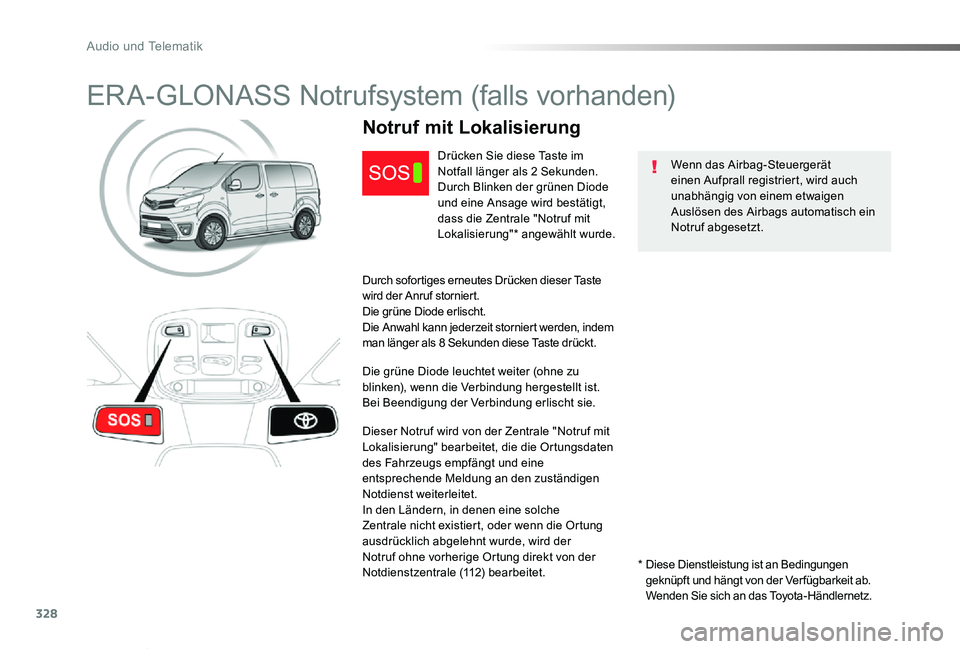 TOYOTA PROACE VERSO 2019  Betriebsanleitungen (in German) 328
Proace_Verso_de_Chap10a_BTA_ed01-2019
ERA-GLONASS Notrufsystem (falls vorhanden)
Wenn das Airbag-Steuergerät einen Aufprall registriert, wird auch unabhängig von einem etwaigen Auslösen des Air