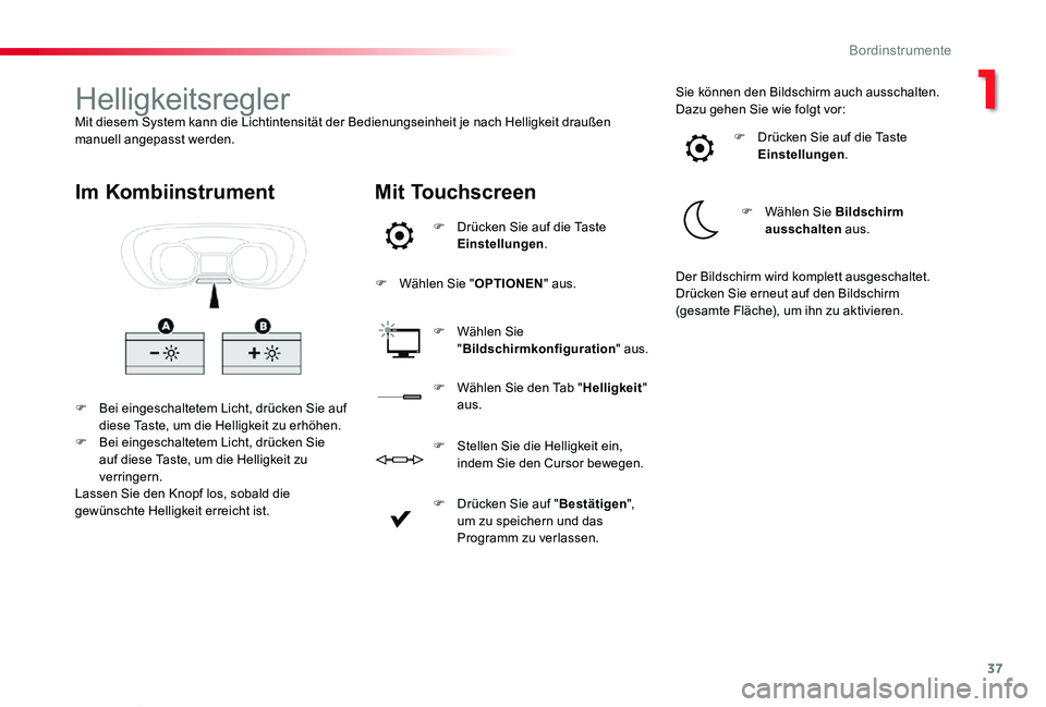 TOYOTA PROACE VERSO 2019  Betriebsanleitungen (in German) 37
Proace_Verso_de_Chap01_instruments-de-bord_ed01-2019
HelligkeitsreglerMit diesem System kann die Lichtintensität der Bedienungseinheit je nach Helligkeit draußen manuell angepasst werden.
F Bei e
