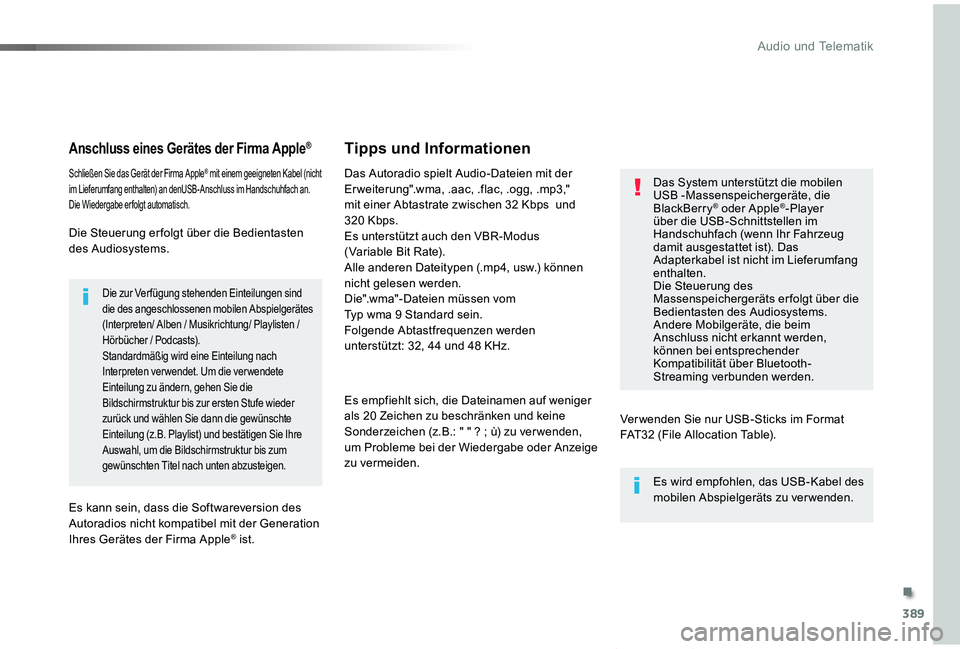 TOYOTA PROACE VERSO 2019  Betriebsanleitungen (in German) 389
Proace_Verso_de_Chap10b_NAC-1_ed01-2019
Anschluss eines Gerätes der Firma Apple®
Schließen Sie das Gerät der Firma Apple® mit einem geeigneten Kabel (nicht im Lieferumfang enthalten) an denUS