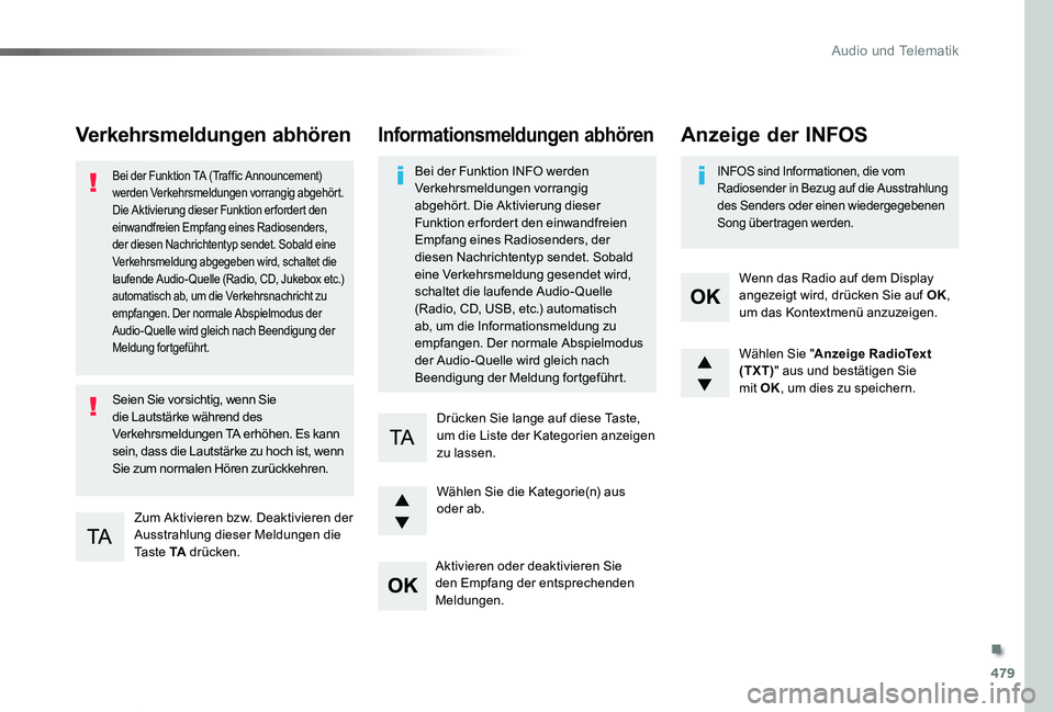 TOYOTA PROACE VERSO 2019  Betriebsanleitungen (in German) 479
Proace_Verso_de_Chap10d_RD6_ed01-2019
Verkehrsmeldungen abhören
Zum Aktivieren bzw. Deaktivieren der Ausstrahlung dieser Meldungen die Ta s t e  TA drücken.
Bei der Funktion TA (Traffic Announce