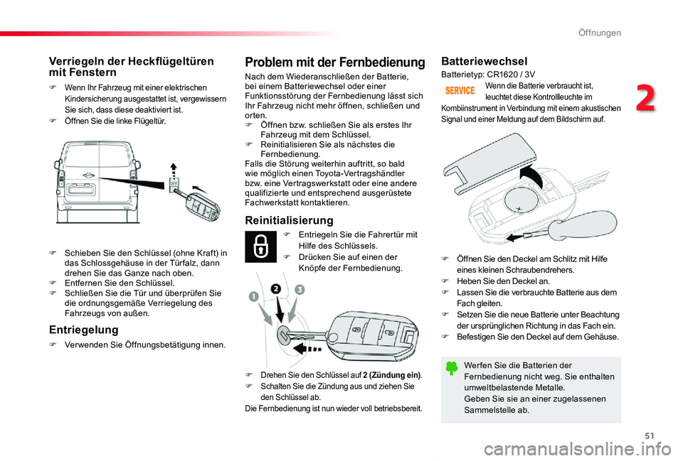 TOYOTA PROACE VERSO 2019  Betriebsanleitungen (in German) 51
Proace_Verso_de_Chap02_ouvertures_ed01-2019
Batteriewechsel
Wer fen Sie die Batterien der Fernbedienung nicht weg. Sie enthalten umweltbelastende Metalle.Geben Sie sie an einer zugelassenen Sammels