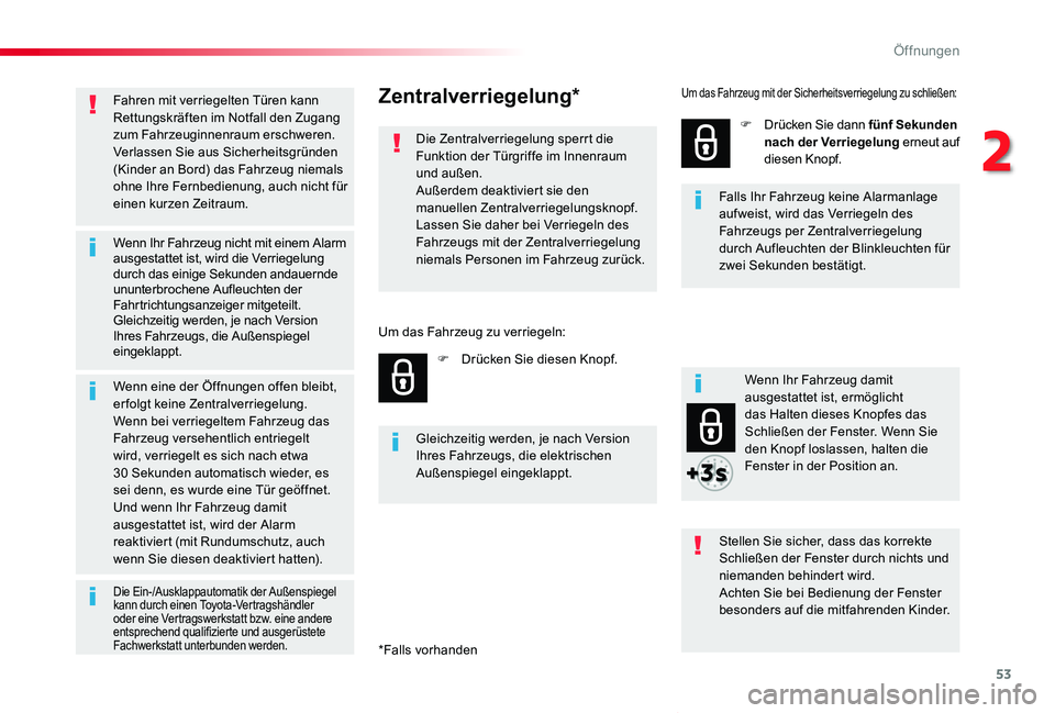 TOYOTA PROACE VERSO 2019  Betriebsanleitungen (in German) 53
Proace_Verso_de_Chap02_ouvertures_ed01-2019
Fahren mit verriegelten Türen kann Rettungskräften im Notfall den Zugang zum Fahrzeuginnenraum erschweren.Verlassen Sie aus Sicherheitsgründen (Kinder