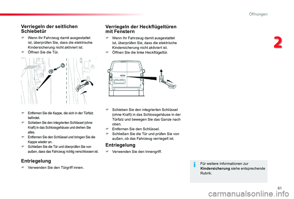 TOYOTA PROACE VERSO 2019  Betriebsanleitungen (in German) 61
Proace_Verso_de_Chap02_ouvertures_ed01-2019
Für weitere Informationen zur Kindersicherung siehe entsprechende Rubrik.
Verriegeln der seitlichen Schiebetür
F Wenn Ihr Fahrzeug damit ausgestattet i