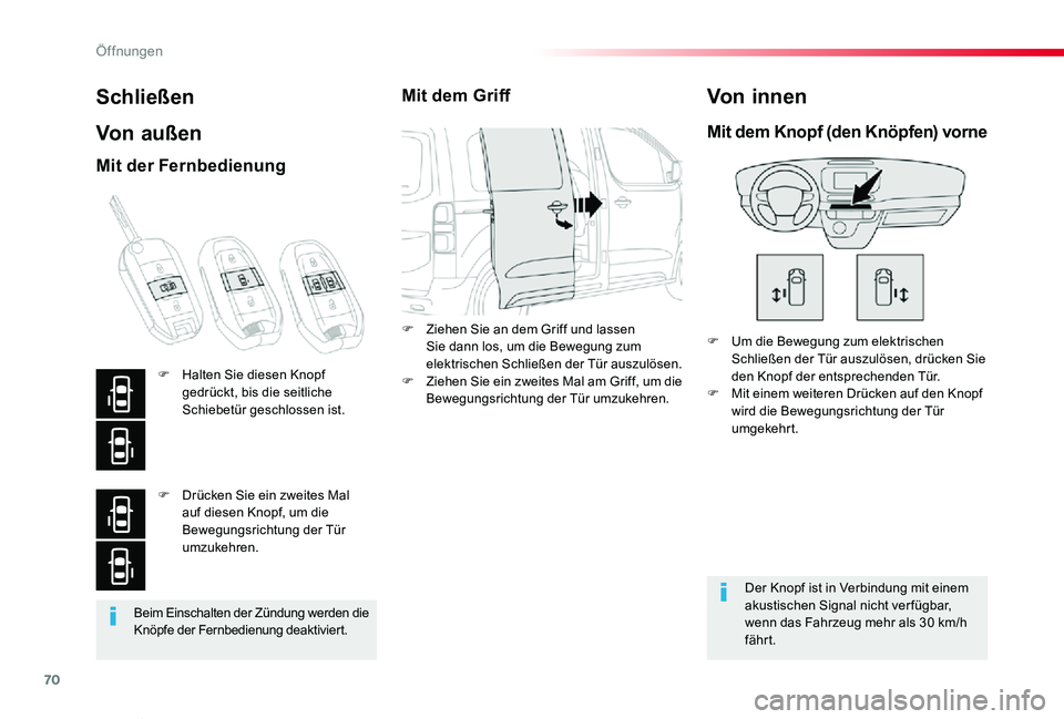 TOYOTA PROACE VERSO 2019  Betriebsanleitungen (in German) 70
Proace_Verso_de_Chap02_ouvertures_ed01-2019
Beim Einschalten der Zündung werden die Knöpfe der Fernbedienung deaktiviert.
Schließen
Von außen
F Um die Bewegung zum elektrischen Schließen der T