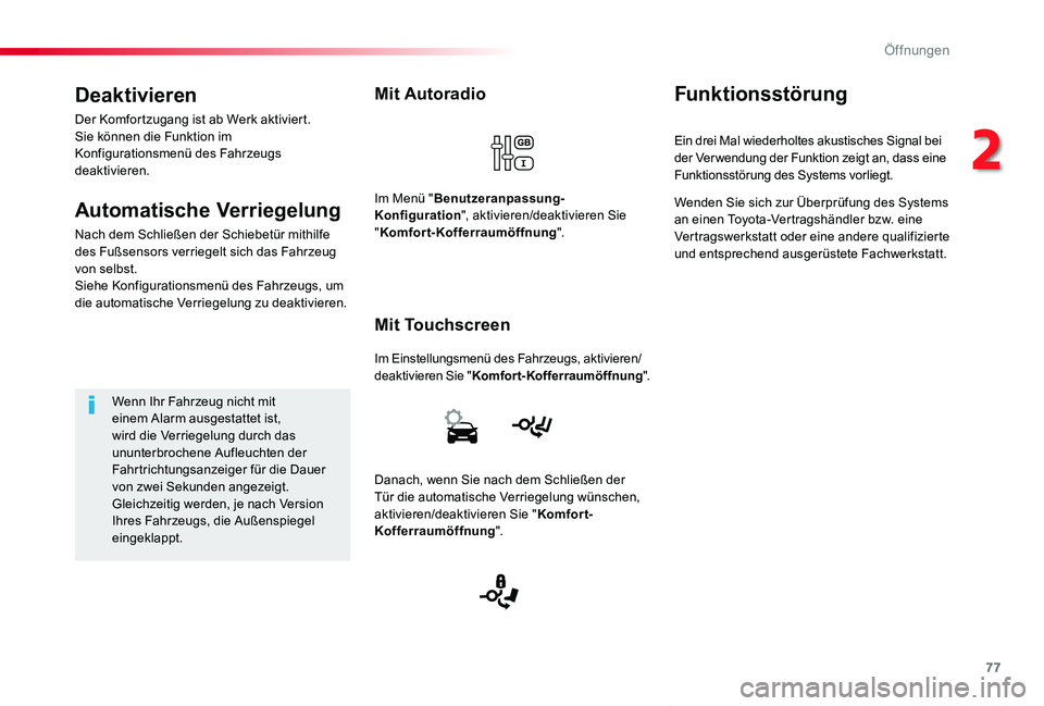 TOYOTA PROACE VERSO 2019  Betriebsanleitungen (in German) 77
Proace_Verso_de_Chap02_ouvertures_ed01-2019
Mit Autoradio
Im Einstellungsmenü des Fahrzeugs, aktivieren/deaktivieren Sie "Komfort-Kofferraumöffnung".
Mit Touchscreen
Im Menü "Benutze