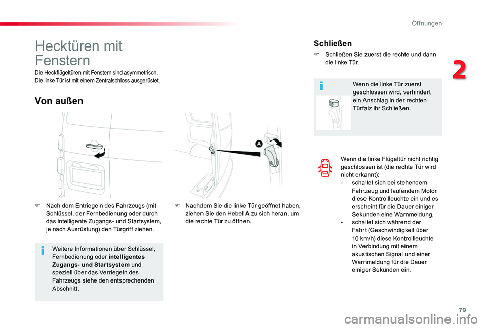 TOYOTA PROACE VERSO 2019  Betriebsanleitungen (in German) 79
Proace_Verso_de_Chap02_ouvertures_ed01-2019
Wenn die linke Flügeltür nicht richtig geschlossen ist (die rechte Tür wird nicht erkannt):- schaltet sich bei stehendem Fahrzeug und laufendem Motor 