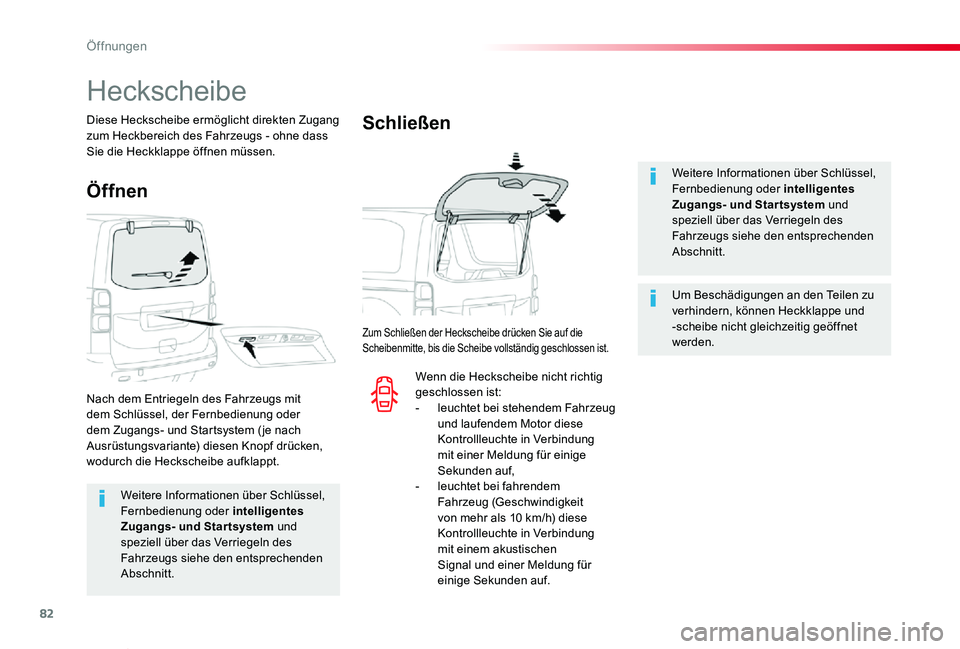 TOYOTA PROACE VERSO 2019  Betriebsanleitungen (in German) 82
Proace_Verso_de_Chap02_ouvertures_ed01-2019
Weitere Informationen über Schlüssel, Fernbedienung oder intelligentes Zugangs- und Startsystem und speziell über das Verriegeln des 
Fahrzeugs siehe 