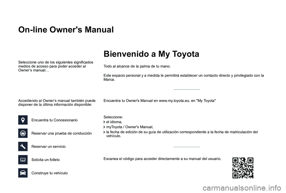TOYOTA PROACE VERSO 2019  Manuale de Empleo (in Spanish) On-line Owner's Manual
Encuentra tu Owner's Manual en www.my.toyota.eu, en "My Toyota"
Todo al alcance de la palma de tu mano.
Seleccione:
Seleccione uno de los siguientes significados