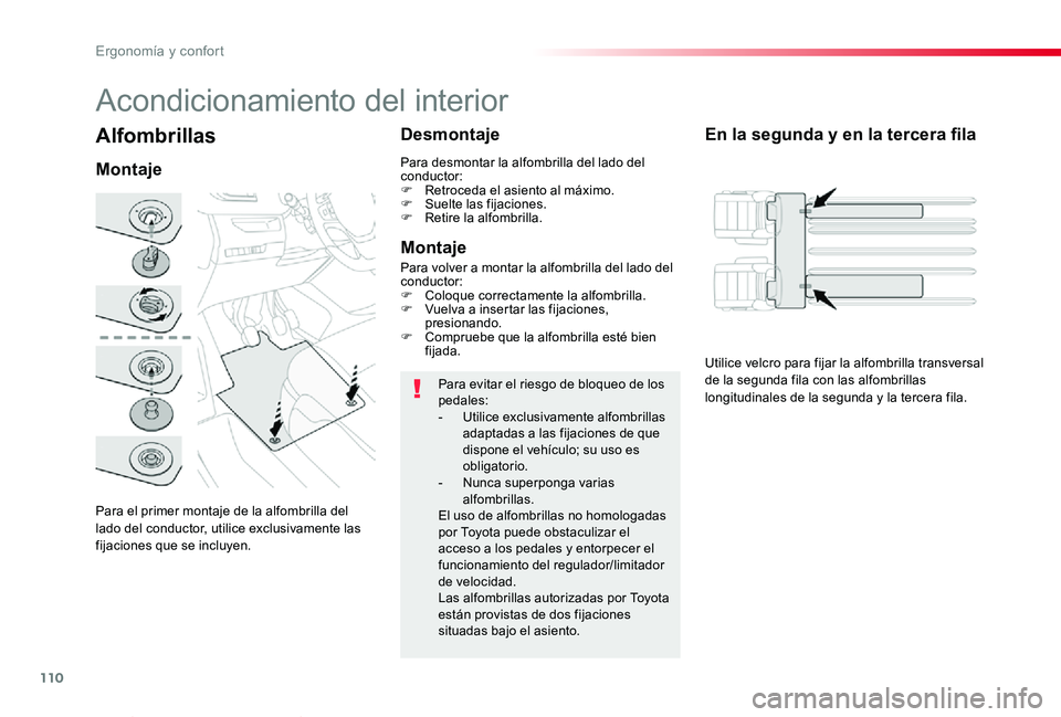 TOYOTA PROACE VERSO 2019 Manuale de Empleo (in Spanish) 110
ProaceVerso_es_Chap03_ergonomie-et-confort_ed01-2019
Alfombrillas
Para el primer montaje de la alfombrilla del lado del conductor, utilice exclusivamente las fijaciones que se incluyen.
Montaje
De TOYOTA PROACE VERSO 2019 Manuale de Empleo (in Spanish) 110
ProaceVerso_es_Chap03_ergonomie-et-confort_ed01-2019
Alfombrillas
Para el primer montaje de la alfombrilla del lado del conductor, utilice exclusivamente las fijaciones que se incluyen.
Montaje
De