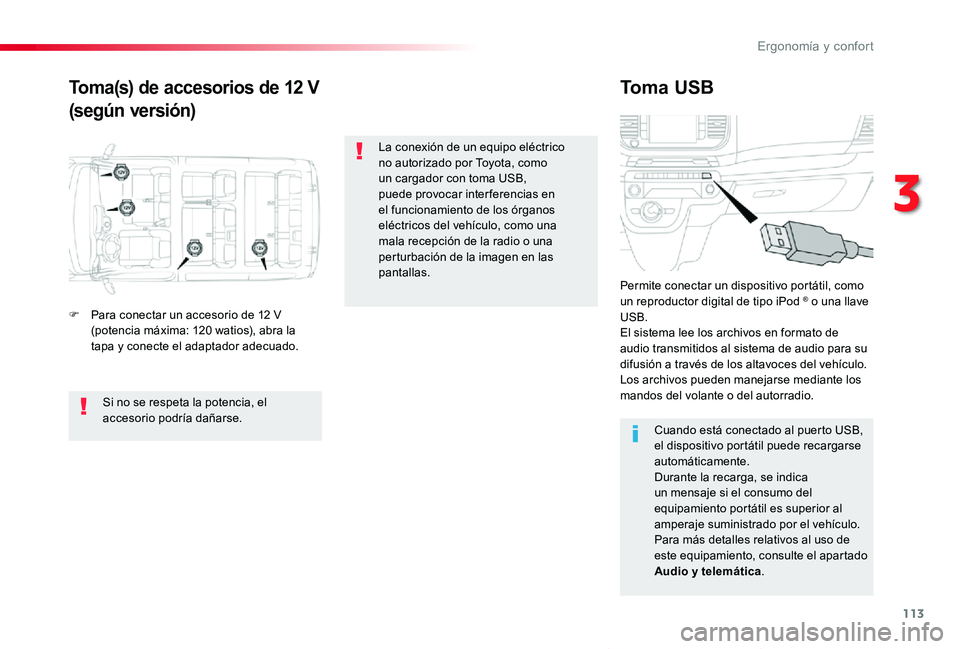 TOYOTA PROACE VERSO 2019 Manuale de Empleo (in Spanish) 113
ProaceVerso_es_Chap03_ergonomie-et-confort_ed01-2019
Toma(s) de accesorios de 12 V
(según versión)
Toma USB
F Para conectar un accesorio de 12 V (potencia máxima: 120 watios), abra la tapa y co TOYOTA PROACE VERSO 2019 Manuale de Empleo (in Spanish) 113
ProaceVerso_es_Chap03_ergonomie-et-confort_ed01-2019
Toma(s) de accesorios de 12 V
(según versión)
Toma USB
F Para conectar un accesorio de 12 V (potencia máxima: 120 watios), abra la tapa y co