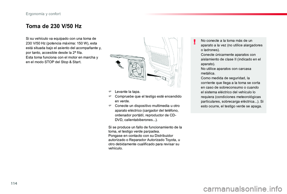 TOYOTA PROACE VERSO 2019 Manuale de Empleo (in Spanish) 114
ProaceVerso_es_Chap03_ergonomie-et-confort_ed01-2019
Toma de 230 V/50 Hz
Si su vehículo va equipado con una toma de 230 V/50 Hz (potencia máxima: 150 W), esta está situada bajo el asiento del a TOYOTA PROACE VERSO 2019 Manuale de Empleo (in Spanish) 114
ProaceVerso_es_Chap03_ergonomie-et-confort_ed01-2019
Toma de 230 V/50 Hz
Si su vehículo va equipado con una toma de 230 V/50 Hz (potencia máxima: 150 W), esta está situada bajo el asiento del a