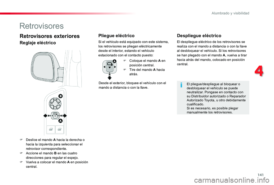 TOYOTA PROACE VERSO 2019 Manuale de Empleo (in Spanish) 141
ProaceVerso_es_Chap04_eclairage-et-visibilite_ed01-2019
F Deslice el mando A hacia la derecha o hacia la izquierda para seleccionar el retrovisor correspondiente.F Accione el mando B en las cuatro TOYOTA PROACE VERSO 2019 Manuale de Empleo (in Spanish) 141
ProaceVerso_es_Chap04_eclairage-et-visibilite_ed01-2019
F Deslice el mando A hacia la derecha o hacia la izquierda para seleccionar el retrovisor correspondiente.F Accione el mando B en las cuatro