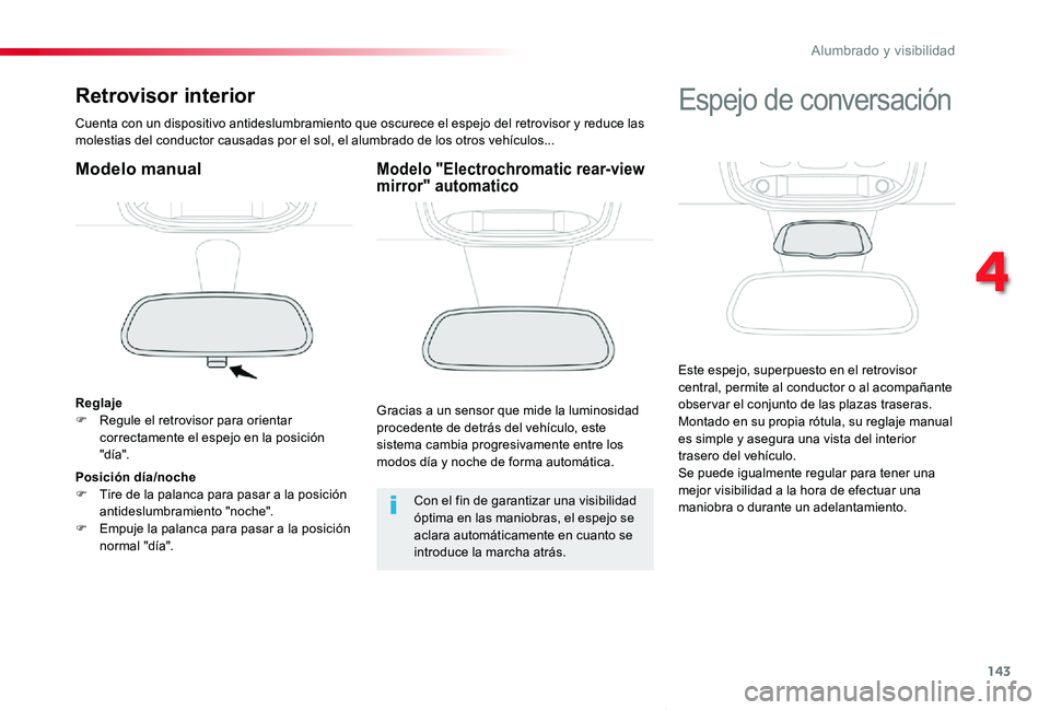 TOYOTA PROACE VERSO 2019 Manuale de Empleo (in Spanish) 143
ProaceVerso_es_Chap04_eclairage-et-visibilite_ed01-2019
Retrovisor interior
Cuenta con un dispositivo antideslumbramiento que oscurece el espejo del retrovisor y reduce las molestias del conductor TOYOTA PROACE VERSO 2019 Manuale de Empleo (in Spanish) 143
ProaceVerso_es_Chap04_eclairage-et-visibilite_ed01-2019
Retrovisor interior
Cuenta con un dispositivo antideslumbramiento que oscurece el espejo del retrovisor y reduce las molestias del conductor