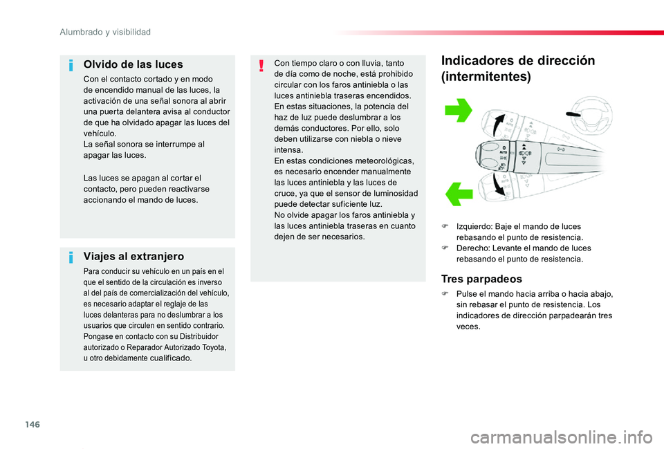 TOYOTA PROACE VERSO 2019 Manuale de Empleo (in Spanish) 146
ProaceVerso_es_Chap04_eclairage-et-visibilite_ed01-2019
Indicadores de dirección
(intermitentes)
F Izquierdo: Baje el mando de luces rebasando el punto de resistencia.F Derecho: Levante el mando TOYOTA PROACE VERSO 2019 Manuale de Empleo (in Spanish) 146
ProaceVerso_es_Chap04_eclairage-et-visibilite_ed01-2019
Indicadores de dirección
(intermitentes)
F Izquierdo: Baje el mando de luces rebasando el punto de resistencia.F Derecho: Levante el mando