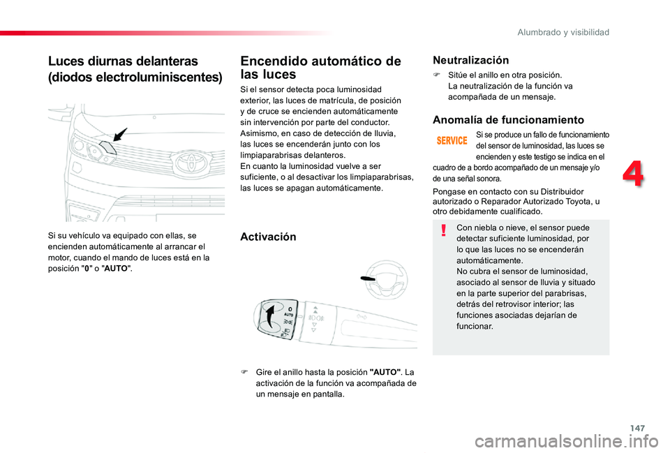 TOYOTA PROACE VERSO 2019 Manuale de Empleo (in Spanish) 147
ProaceVerso_es_Chap04_eclairage-et-visibilite_ed01-2019
Luces diurnas delanteras
(diodos electroluminiscentes)
Si su vehículo va equipado con ellas, se encienden automáticamente al arrancar el m TOYOTA PROACE VERSO 2019 Manuale de Empleo (in Spanish) 147
ProaceVerso_es_Chap04_eclairage-et-visibilite_ed01-2019
Luces diurnas delanteras
(diodos electroluminiscentes)
Si su vehículo va equipado con ellas, se encienden automáticamente al arrancar el m