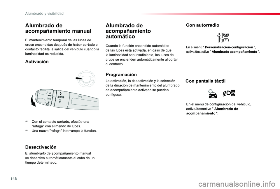 TOYOTA PROACE VERSO 2019 Manuale de Empleo (in Spanish) 148
ProaceVerso_es_Chap04_eclairage-et-visibilite_ed01-2019
El mantenimiento temporal de las luces de cruce encendidas después de haber cortado el contacto facilita la salida del vehículo cuando la TOYOTA PROACE VERSO 2019 Manuale de Empleo (in Spanish) 148
ProaceVerso_es_Chap04_eclairage-et-visibilite_ed01-2019
El mantenimiento temporal de las luces de cruce encendidas después de haber cortado el contacto facilita la salida del vehículo cuando la