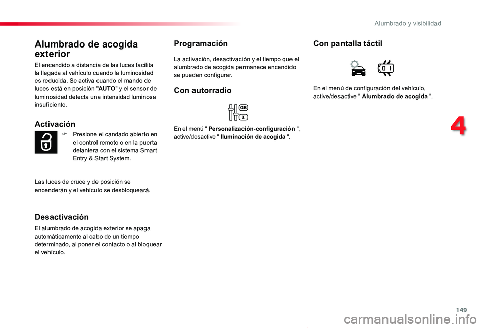 TOYOTA PROACE VERSO 2019 Manuale de Empleo (in Spanish) 149
ProaceVerso_es_Chap04_eclairage-et-visibilite_ed01-2019
Alumbrado de acogida
exterior
El encendido a distancia de las luces facilita la llegada al vehículo cuando la luminosidad es reducida. Se TOYOTA PROACE VERSO 2019 Manuale de Empleo (in Spanish) 149
ProaceVerso_es_Chap04_eclairage-et-visibilite_ed01-2019
Alumbrado de acogida
exterior
El encendido a distancia de las luces facilita la llegada al vehículo cuando la luminosidad es reducida. Se