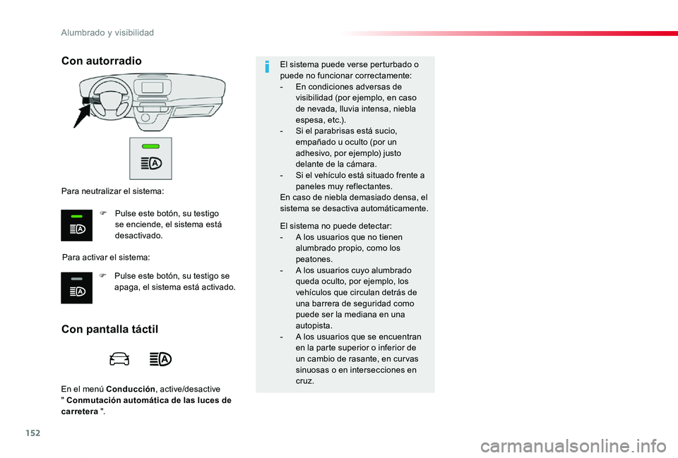 TOYOTA PROACE VERSO 2019 Manuale de Empleo (in Spanish) 152
ProaceVerso_es_Chap04_eclairage-et-visibilite_ed01-2019
En el menú Conducción, active/desactive " Conmutación automática de las luces de carretera ".
El sistema puede verse perturbado TOYOTA PROACE VERSO 2019 Manuale de Empleo (in Spanish) 152
ProaceVerso_es_Chap04_eclairage-et-visibilite_ed01-2019
En el menú Conducción, active/desactive " Conmutación automática de las luces de carretera ".
El sistema puede verse perturbado