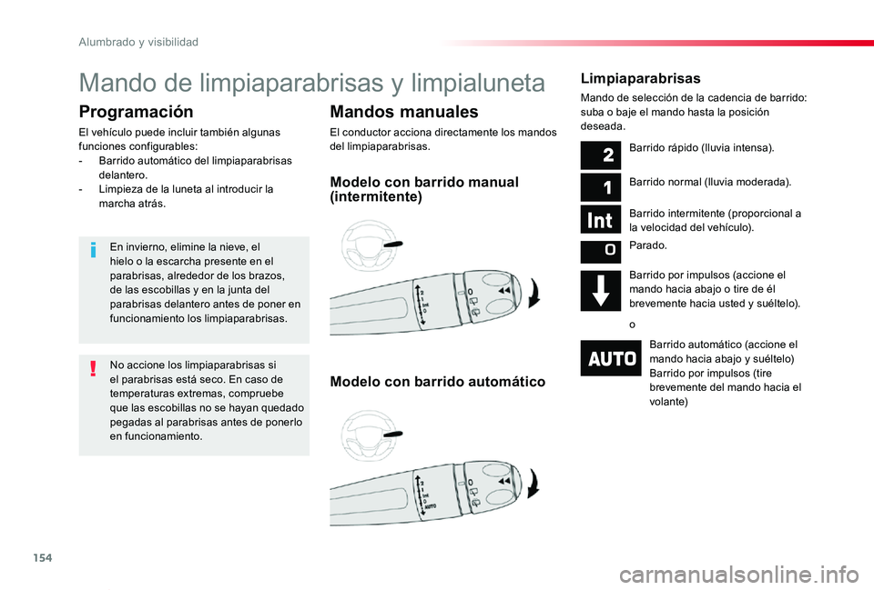 TOYOTA PROACE VERSO 2019 Manuale de Empleo (in Spanish) 154
ProaceVerso_es_Chap04_eclairage-et-visibilite_ed01-2019
Mando de limpiaparabrisas y limpialuneta
Mandos manuales
El conductor acciona directamente los mandos del limpiaparabrisas.
Programación
El TOYOTA PROACE VERSO 2019 Manuale de Empleo (in Spanish) 154
ProaceVerso_es_Chap04_eclairage-et-visibilite_ed01-2019
Mando de limpiaparabrisas y limpialuneta
Mandos manuales
El conductor acciona directamente los mandos del limpiaparabrisas.
Programación
El