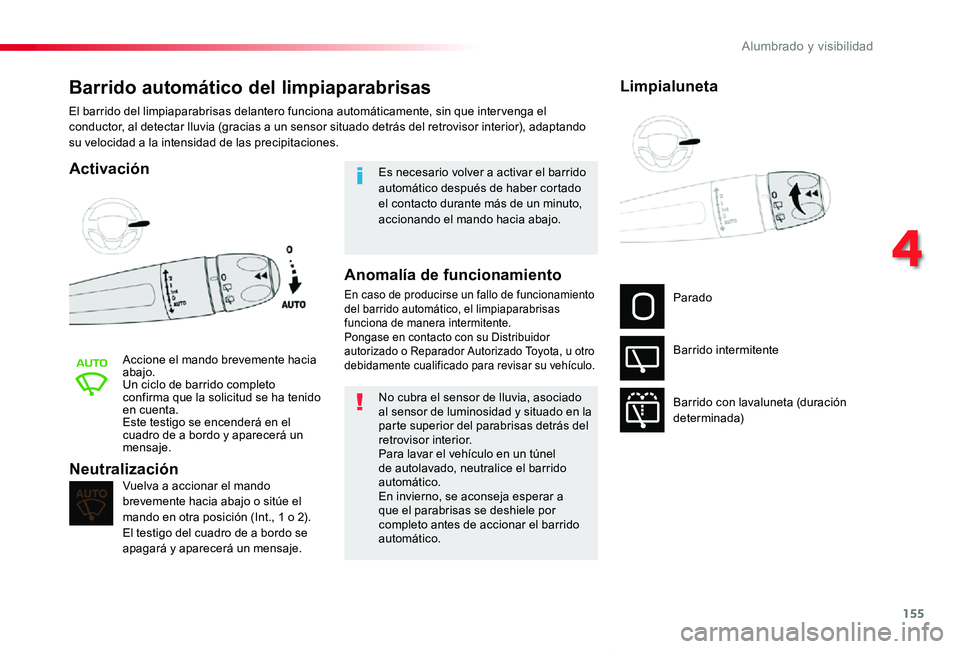 TOYOTA PROACE VERSO 2019 Manuale de Empleo (in Spanish) 155
ProaceVerso_es_Chap04_eclairage-et-visibilite_ed01-2019
Barrido automático del limpiaparabrisas
Activación
Accione el mando brevemente hacia abajo.Un ciclo de barrido completo confirma que la so TOYOTA PROACE VERSO 2019 Manuale de Empleo (in Spanish) 155
ProaceVerso_es_Chap04_eclairage-et-visibilite_ed01-2019
Barrido automático del limpiaparabrisas
Activación
Accione el mando brevemente hacia abajo.Un ciclo de barrido completo confirma que la so
