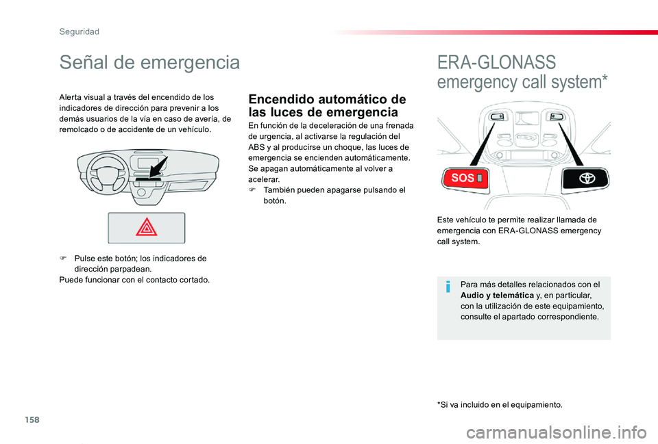 TOYOTA PROACE VERSO 2019 Manuale de Empleo (in Spanish) 158
ProaceVerso_es_Chap05_securite_ed01-2019
Encendido automático de
las luces de emergencia
Señal de emergencia
En función de la deceleración de una frenada de urgencia, al activarse la regulaci TOYOTA PROACE VERSO 2019 Manuale de Empleo (in Spanish) 158
ProaceVerso_es_Chap05_securite_ed01-2019
Encendido automático de
las luces de emergencia
Señal de emergencia
En función de la deceleración de una frenada de urgencia, al activarse la regulaci