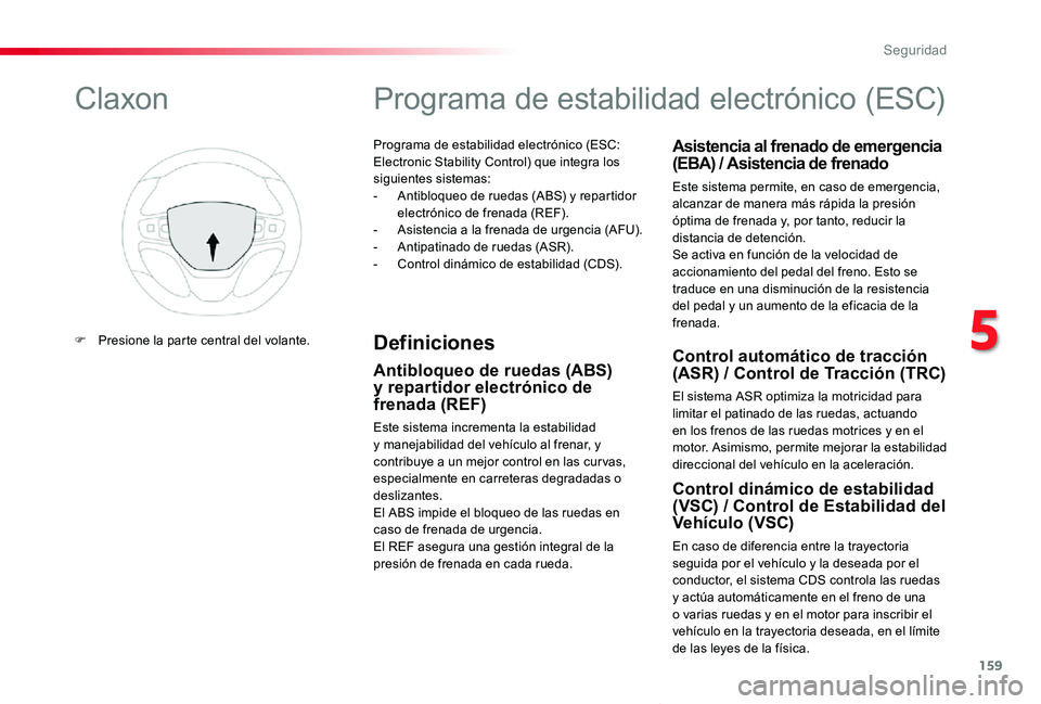 TOYOTA PROACE VERSO 2019 Manuale de Empleo (in Spanish) 159
ProaceVerso_es_Chap05_securite_ed01-2019
Programa de estabilidad electrónico (ESC: Electronic Stability Control) que integra los siguientes sistemas:- Antibloqueo de ruedas (ABS) y repartidor ele TOYOTA PROACE VERSO 2019 Manuale de Empleo (in Spanish) 159
ProaceVerso_es_Chap05_securite_ed01-2019
Programa de estabilidad electrónico (ESC: Electronic Stability Control) que integra los siguientes sistemas:- Antibloqueo de ruedas (ABS) y repartidor ele