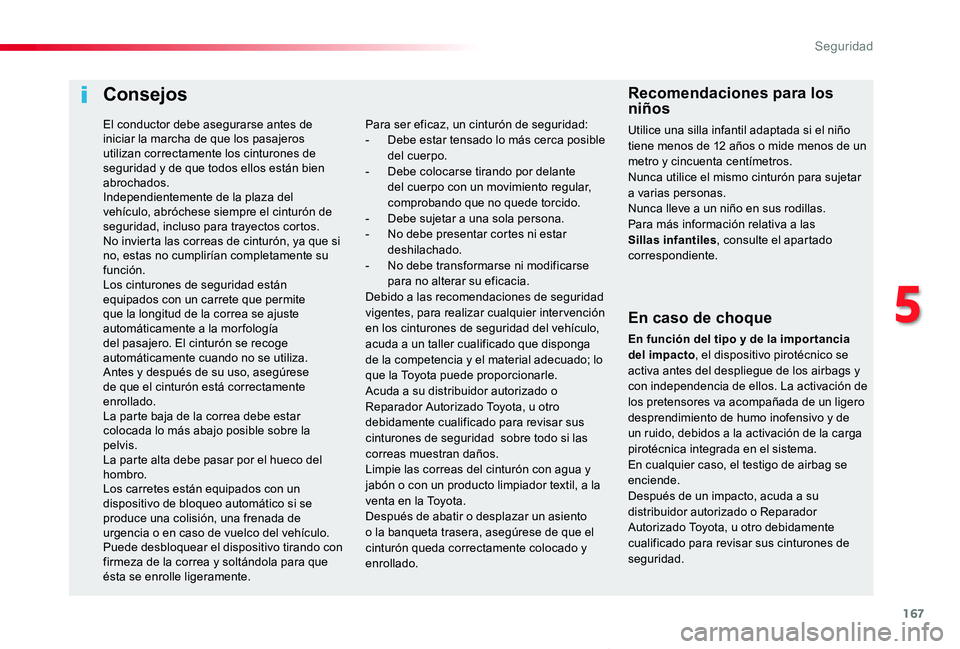TOYOTA PROACE VERSO 2019 Manuale de Empleo (in Spanish) 167
ProaceVerso_es_Chap05_securite_ed01-2019
Consejos
En caso de choque
En función del tipo y de la impor tancia del impacto, el dispositivo pirotécnico se activa antes del despliegue de los airbags TOYOTA PROACE VERSO 2019 Manuale de Empleo (in Spanish) 167
ProaceVerso_es_Chap05_securite_ed01-2019
Consejos
En caso de choque
En función del tipo y de la impor tancia del impacto, el dispositivo pirotécnico se activa antes del despliegue de los airbags