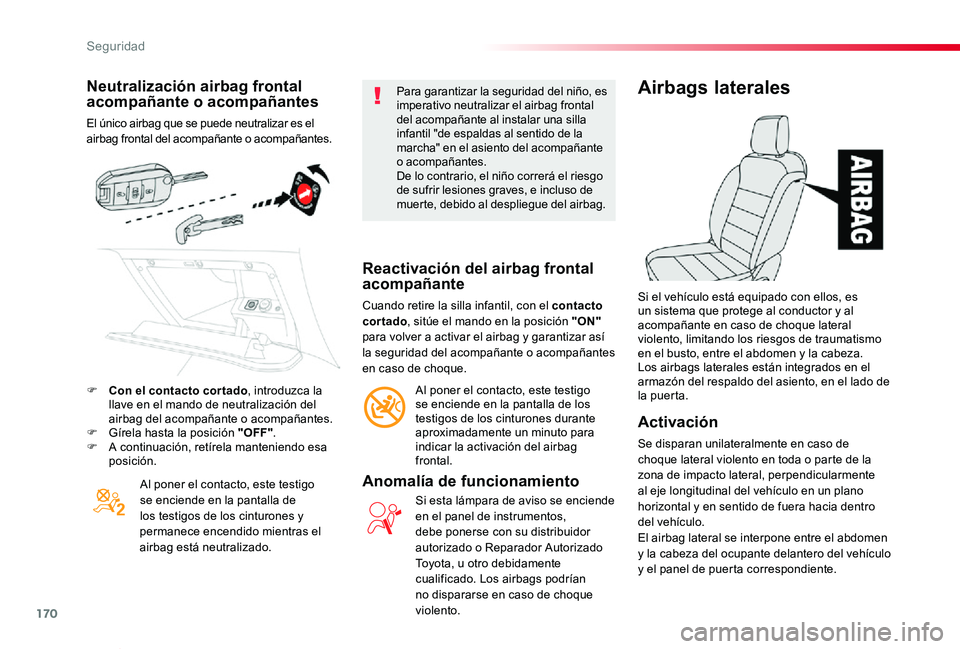 TOYOTA PROACE VERSO 2019 Manuale de Empleo (in Spanish) 170
ProaceVerso_es_Chap05_securite_ed01-2019
Neutralización airbag frontal acompañante o acompañantes
El único airbag que se puede neutralizar es el airbag frontal del acompañante o acompañantes TOYOTA PROACE VERSO 2019 Manuale de Empleo (in Spanish) 170
ProaceVerso_es_Chap05_securite_ed01-2019
Neutralización airbag frontal acompañante o acompañantes
El único airbag que se puede neutralizar es el airbag frontal del acompañante o acompañantes