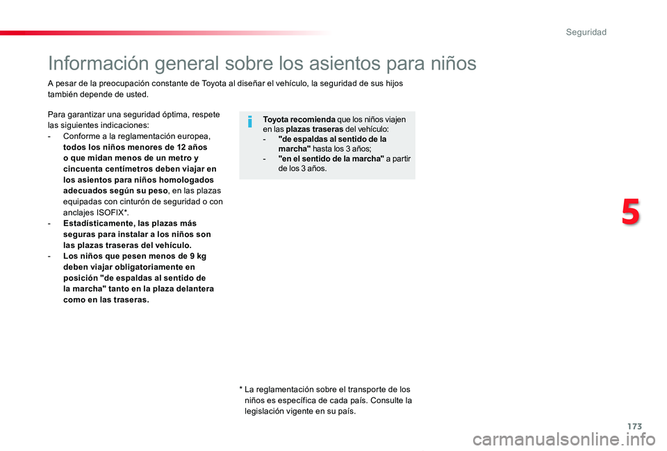 TOYOTA PROACE VERSO 2019 Manuale de Empleo (in Spanish) 173
ProaceVerso_es_Chap05_securite_ed01-2019
Información general sobre los asientos para niños
Para garantizar una seguridad óptima, respete las siguientes indicaciones:- Conforme a la reglamentaci TOYOTA PROACE VERSO 2019 Manuale de Empleo (in Spanish) 173
ProaceVerso_es_Chap05_securite_ed01-2019
Información general sobre los asientos para niños
Para garantizar una seguridad óptima, respete las siguientes indicaciones:- Conforme a la reglamentaci