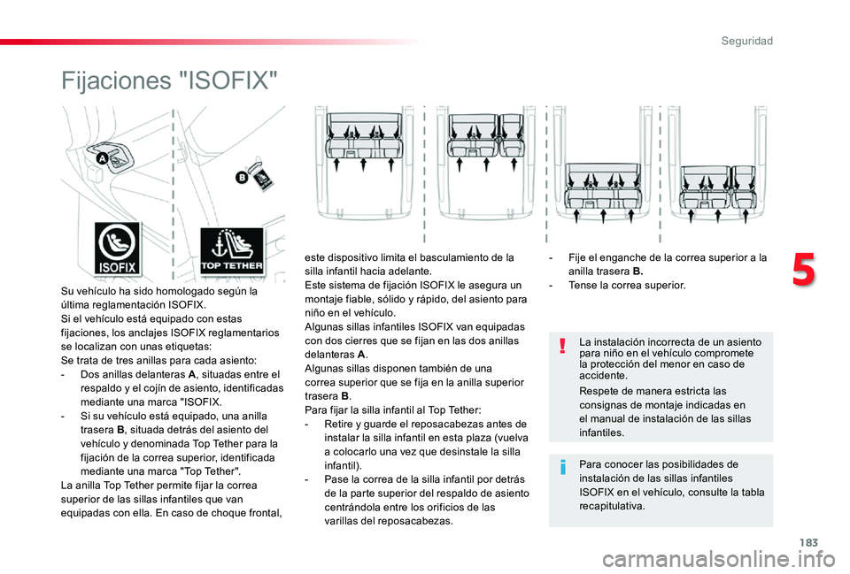 TOYOTA PROACE VERSO 2019 Manuale de Empleo (in Spanish) 183
ProaceVerso_es_Chap05_securite_ed01-2019
Fijaciones "ISOFIX"
La instalación incorrecta de un asiento para niño en el vehículo compromete la protección del menor en caso de accidente.
P TOYOTA PROACE VERSO 2019 Manuale de Empleo (in Spanish) 183
ProaceVerso_es_Chap05_securite_ed01-2019
Fijaciones "ISOFIX"
La instalación incorrecta de un asiento para niño en el vehículo compromete la protección del menor en caso de accidente.
P