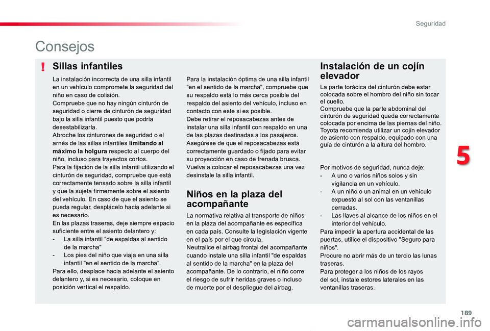 TOYOTA PROACE VERSO 2019 Manuale de Empleo (in Spanish) 189
ProaceVerso_es_Chap05_securite_ed01-2019
Sillas infantilesInstalación de un cojín
elevador
Consejos
La normativa relativa al transporte de niños en la plaza del acompañante es específica en TOYOTA PROACE VERSO 2019 Manuale de Empleo (in Spanish) 189
ProaceVerso_es_Chap05_securite_ed01-2019
Sillas infantilesInstalación de un cojín
elevador
Consejos
La normativa relativa al transporte de niños en la plaza del acompañante es específica en