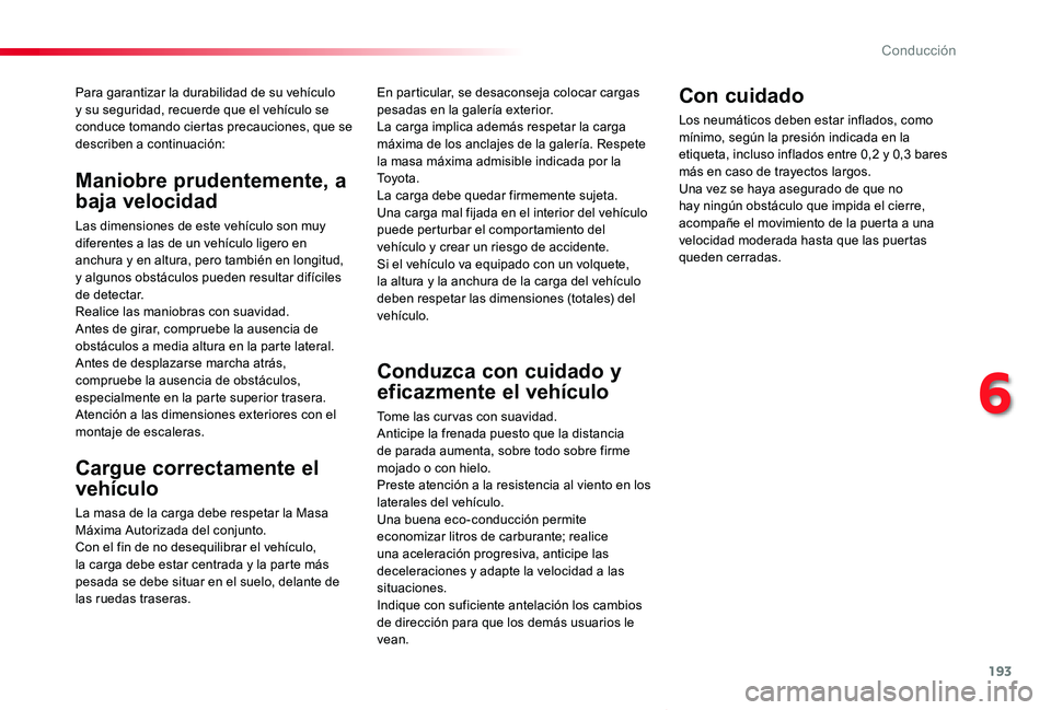 TOYOTA PROACE VERSO 2019 Manuale de Empleo (in Spanish) 193
ProaceVerso_es_Chap06_conduite_ed01-2019
Para garantizar la durabilidad de su vehículo y su seguridad, recuerde que el vehículo se conduce tomando ciertas precauciones, que se describen a contin TOYOTA PROACE VERSO 2019 Manuale de Empleo (in Spanish) 193
ProaceVerso_es_Chap06_conduite_ed01-2019
Para garantizar la durabilidad de su vehículo y su seguridad, recuerde que el vehículo se conduce tomando ciertas precauciones, que se describen a contin