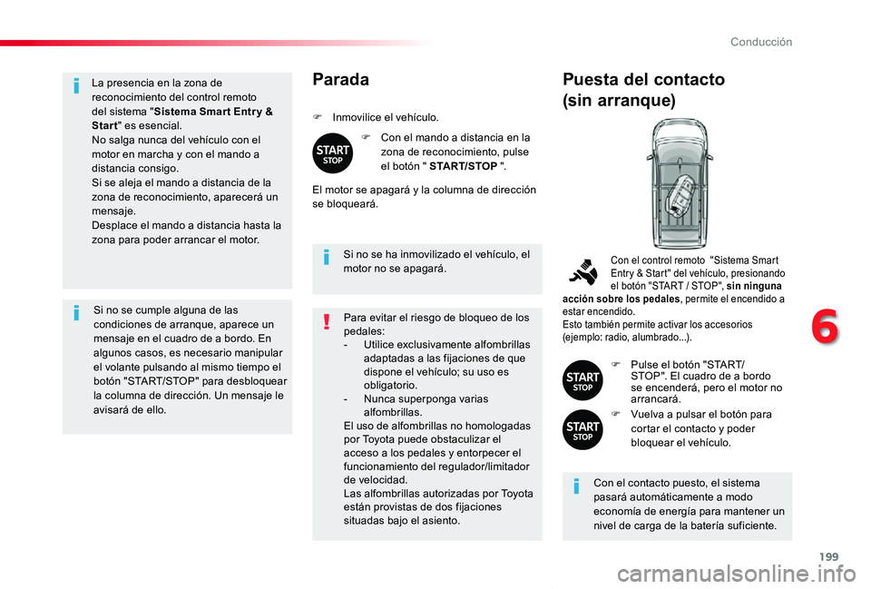 TOYOTA PROACE VERSO 2019 Manuale de Empleo (in Spanish) 199
ProaceVerso_es_Chap06_conduite_ed01-2019
La presencia en la zona de reconocimiento del control remoto del sistema "Sistema Smar t Entr y & Start" es esencial.No salga nunca del vehículo c TOYOTA PROACE VERSO 2019 Manuale de Empleo (in Spanish) 199
ProaceVerso_es_Chap06_conduite_ed01-2019
La presencia en la zona de reconocimiento del control remoto del sistema "Sistema Smar t Entr y & Start" es esencial.No salga nunca del vehículo c