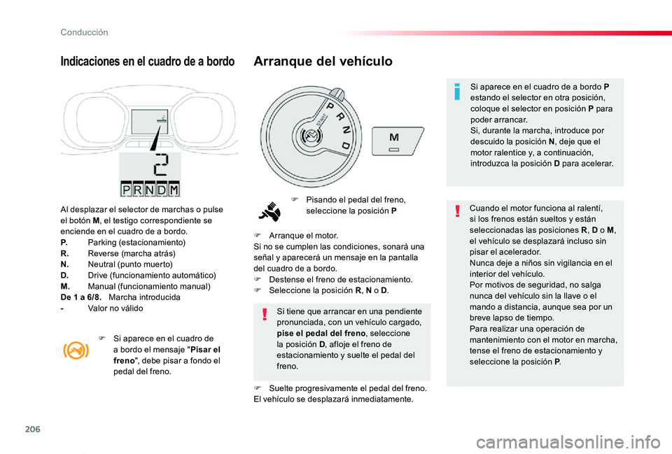 TOYOTA PROACE VERSO 2019 Manuale de Empleo (in Spanish) 206
ProaceVerso_es_Chap06_conduite_ed01-2019
Al desplazar el selector de marchas o pulse el botón M, el testigo correspondiente se enciende en el cuadro de a bordo.P. Parking (estacionamiento)R. Reve TOYOTA PROACE VERSO 2019 Manuale de Empleo (in Spanish) 206
ProaceVerso_es_Chap06_conduite_ed01-2019
Al desplazar el selector de marchas o pulse el botón M, el testigo correspondiente se enciende en el cuadro de a bordo.P. Parking (estacionamiento)R. Reve