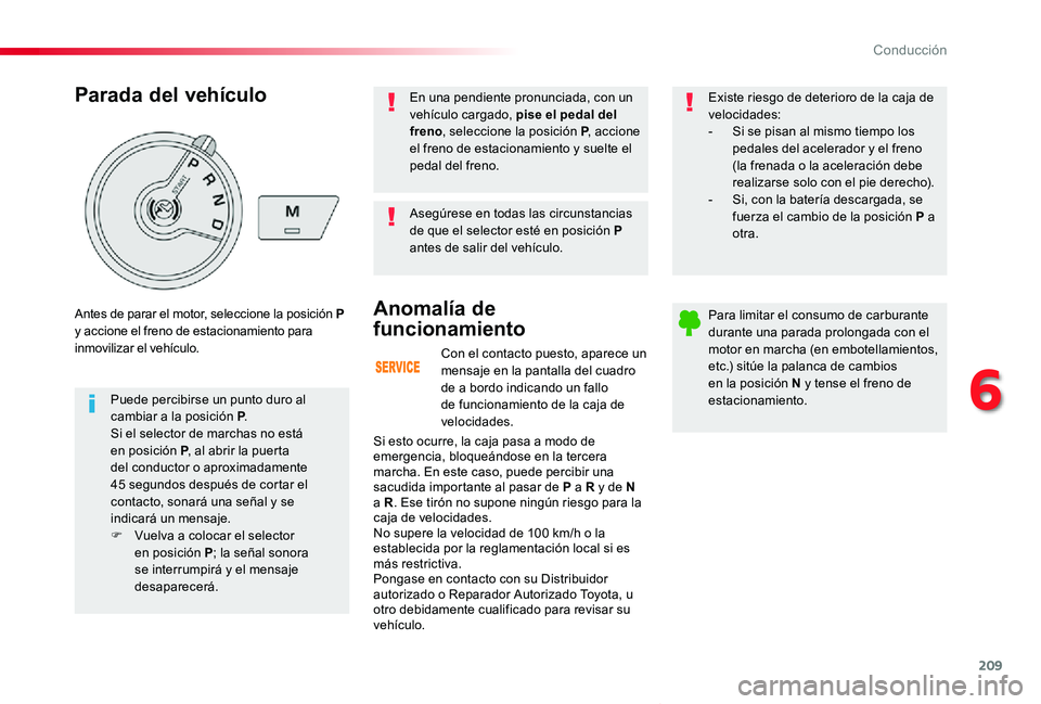 TOYOTA PROACE VERSO 2019 Manuale de Empleo (in Spanish) 209
ProaceVerso_es_Chap06_conduite_ed01-2019
Con el contacto puesto, aparece un mensaje en la pantalla del cuadro de a bordo indicando un fallo de funcionamiento de la caja de velocidades.
Anomalía d TOYOTA PROACE VERSO 2019 Manuale de Empleo (in Spanish) 209
ProaceVerso_es_Chap06_conduite_ed01-2019
Con el contacto puesto, aparece un mensaje en la pantalla del cuadro de a bordo indicando un fallo de funcionamiento de la caja de velocidades.
Anomalía d