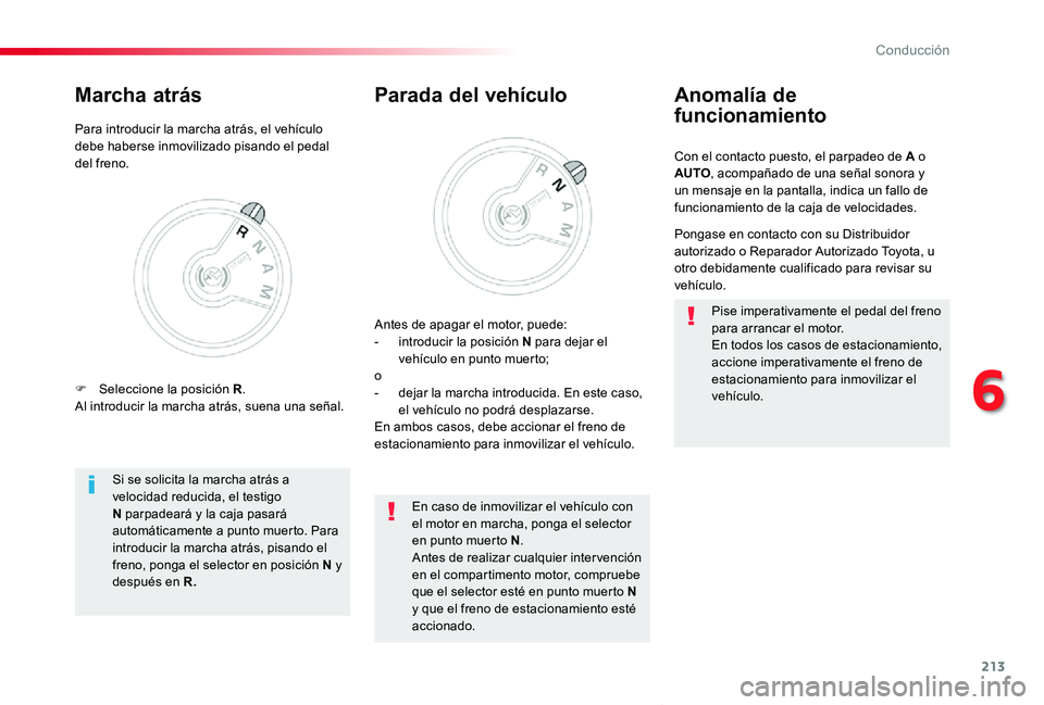 TOYOTA PROACE VERSO 2019 Manuale de Empleo (in Spanish) 213
ProaceVerso_es_Chap06_conduite_ed01-2019
Con el contacto puesto, el parpadeo de A o AUTO, acompañado de una señal sonora y un mensaje en la pantalla, indica un fallo de funcionamiento de la caja TOYOTA PROACE VERSO 2019 Manuale de Empleo (in Spanish) 213
ProaceVerso_es_Chap06_conduite_ed01-2019
Con el contacto puesto, el parpadeo de A o AUTO, acompañado de una señal sonora y un mensaje en la pantalla, indica un fallo de funcionamiento de la caja